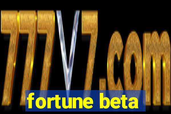 fortune beta